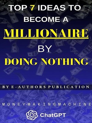 cover image of Top 7 Ideas to Become a Millionaire BY DOING NOTHING